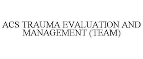 ACS TRAUMA EVALUATION AND MANAGEMENT (TEAM)