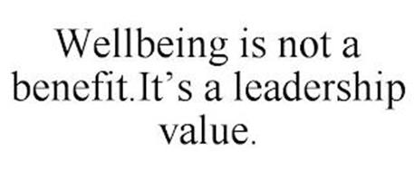 WELLBEING IS NOT A BENEFIT.IT'S A LEADERSHIP VALUE.