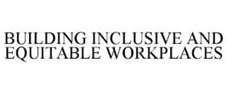 BUILDING INCLUSIVE AND EQUITABLE WORKPLACES