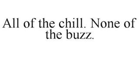 ALL OF THE CHILL. NONE OF THE BUZZ.