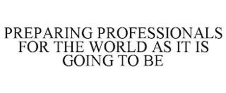 PREPARING PROFESSIONALS FOR THE WORLD AS IT IS GOING TO BE