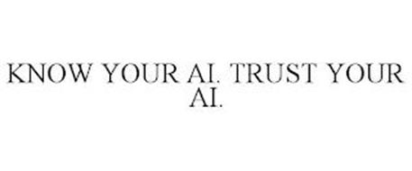 KNOW YOUR AI. TRUST YOUR AI.