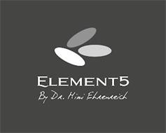 ELEMENT5 BY DR. MIMI EHRENREICH