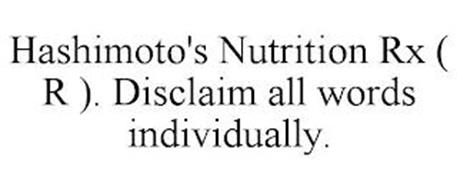 HASHIMOTO'S NUTRITION RX ( R ). DISCLAIM ALL WORDS INDIVIDUALLY.