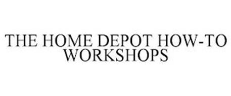 THE HOME DEPOT HOW-TO WORKSHOPS