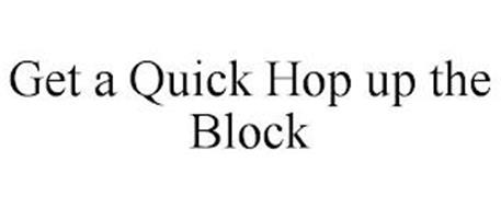GET A QUICK HOP UP THE BLOCK