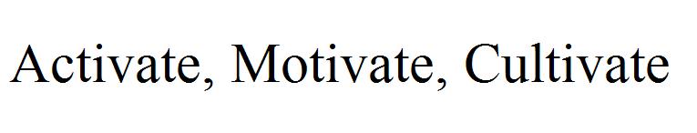 Activate, Motivate, Cultivate