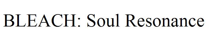 BLEACH: Soul Resonance
