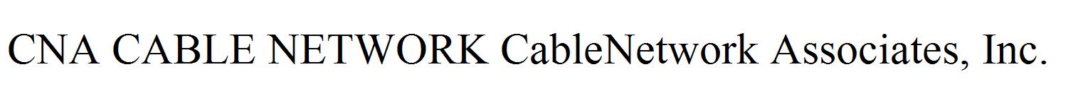 CNA CABLE NETWORK CableNetwork Associates, Inc.