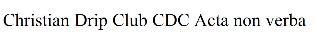Christian Drip Club CDC Acta non verba