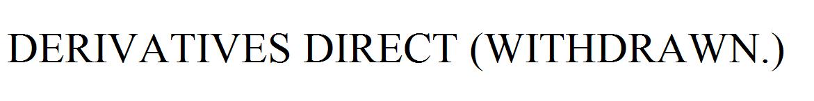 DERIVATIVES DIRECT (WITHDRAWN.)