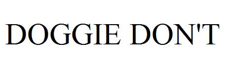DOGGIE DON'T