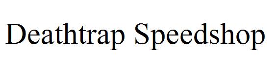 Deathtrap Speedshop