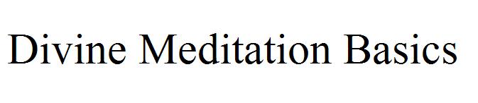 Divine Meditation Basics