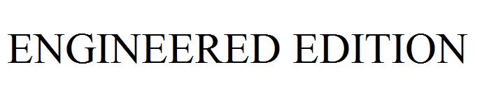 ENGINEERED EDITION