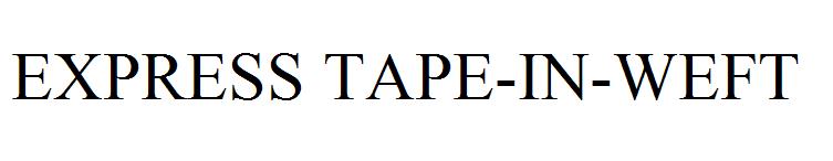 EXPRESS TAPE-IN-WEFT
