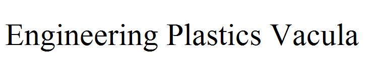 Engineering Plastics Vacula