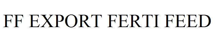 FF EXPORT FERTI FEED