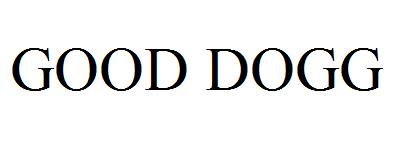 GOOD DOGG
