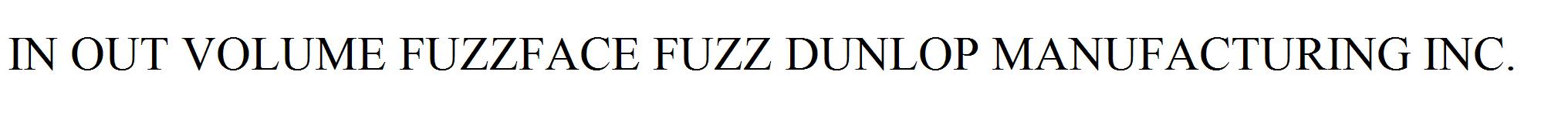 IN OUT VOLUME FUZZFACE FUZZ DUNLOP MANUFACTURING INC.