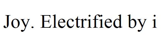 Joy. Electrified by i