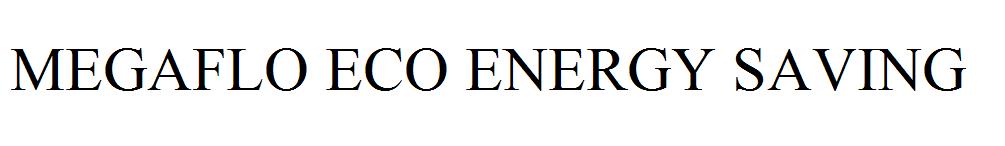 MEGAFLO ECO ENERGY SAVING