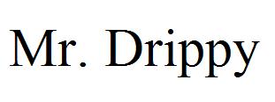 Mr. Drippy