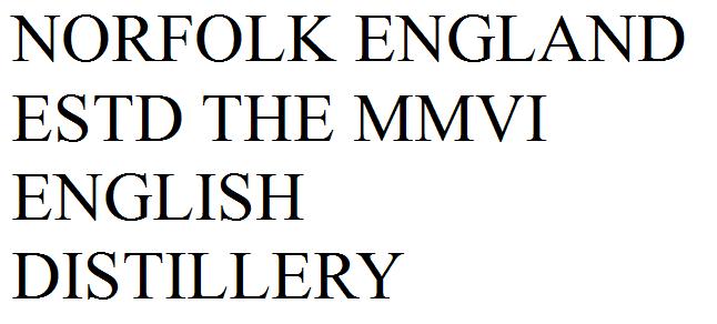 NORFOLK ENGLAND 
ESTD THE MMVI
ENGLISH
DISTILLERY