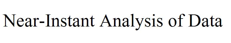 Near-Instant Analysis of Data