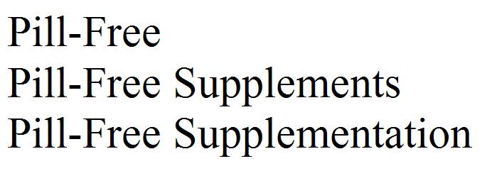 Pill-Free
Pill-Free Supplements
Pill-Free Supplementation