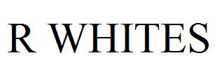 R WHITES