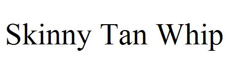 Skinny Tan Whip