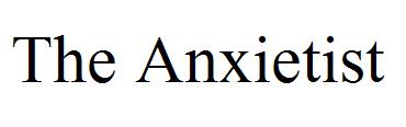 The Anxietist