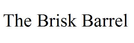 The Brisk Barrel