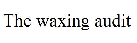 The waxing audit