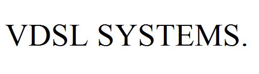 VDSL SYSTEMS.