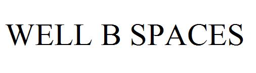 WELL B SPACES